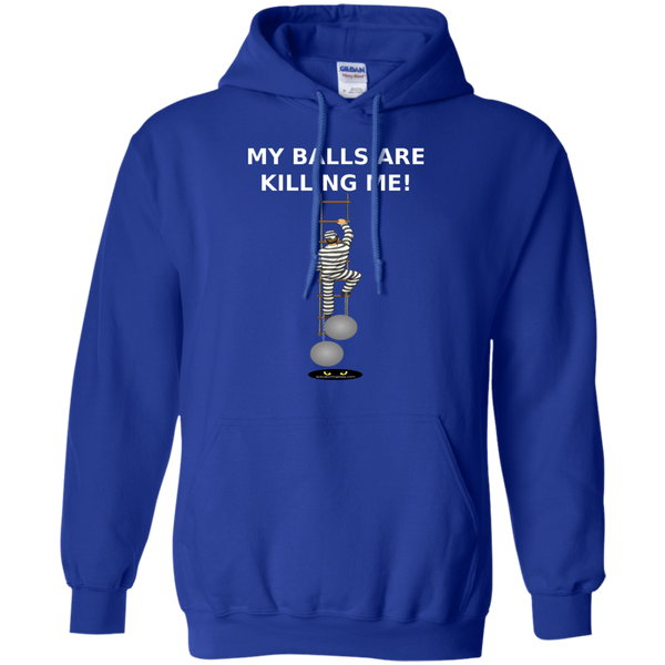 My Balls are KILLING ME! - Pullover Hoodie