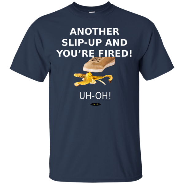 Another Slip-Up and You're Fired! - Tee Shirt