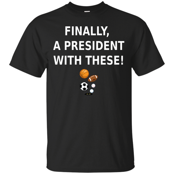 Finally, a President With These! - Tee Shirt