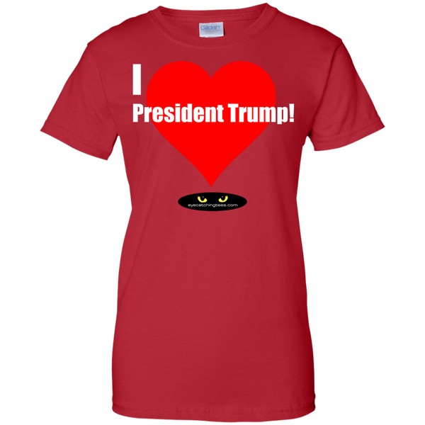 I LOVE President Trump! - Ladies' 100% Cotton T-Shirt