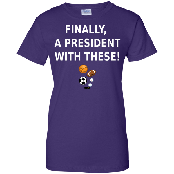 Finally a President With These! - Ladies' Tee