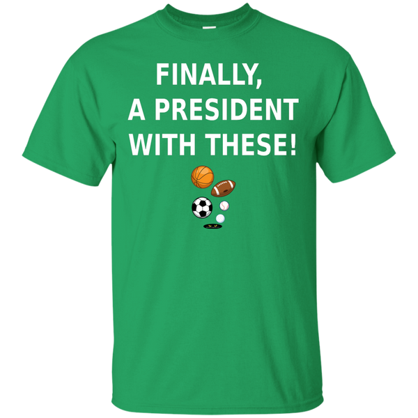 Finally, a President With These! - Tee Shirt