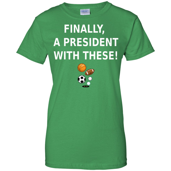 Finally a President With These! - Ladies' Tee