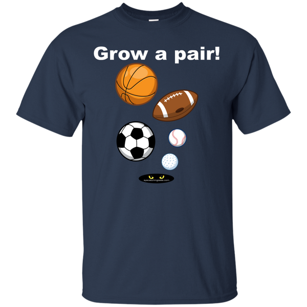 Grow a pair! _ Custom Ultra Cotton T-Shirt