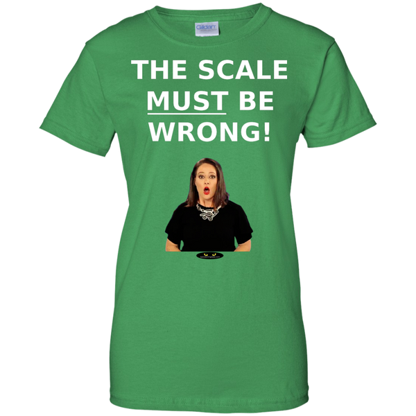 The Scale MUST Be Wrong! - Ladies' Tee