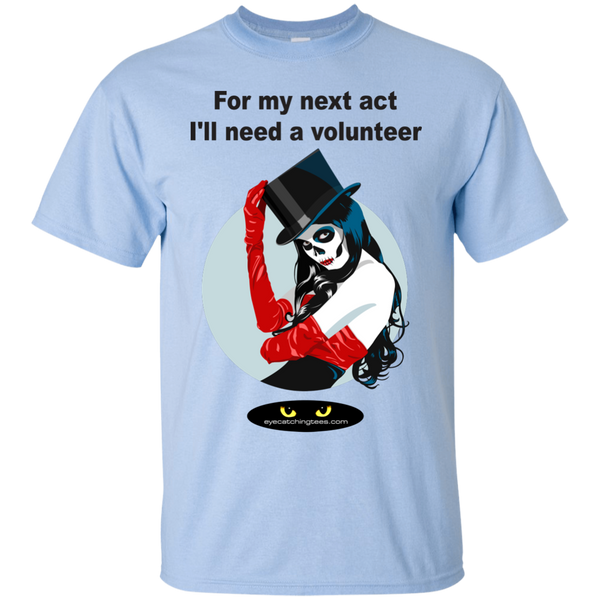 For my next act I'll need a volunteer - Custom Ultra Cotton T-Shirt