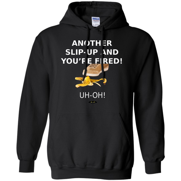 Another Slip-Up and You're Fired! - Hoodie