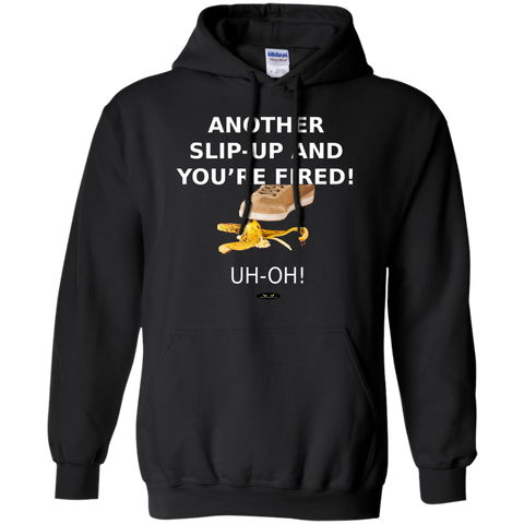 Another Slip-Up and You're Fired! - Hoodie