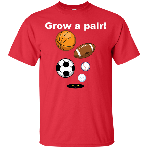 Grow a pair! _ Custom Ultra Cotton T-Shirt