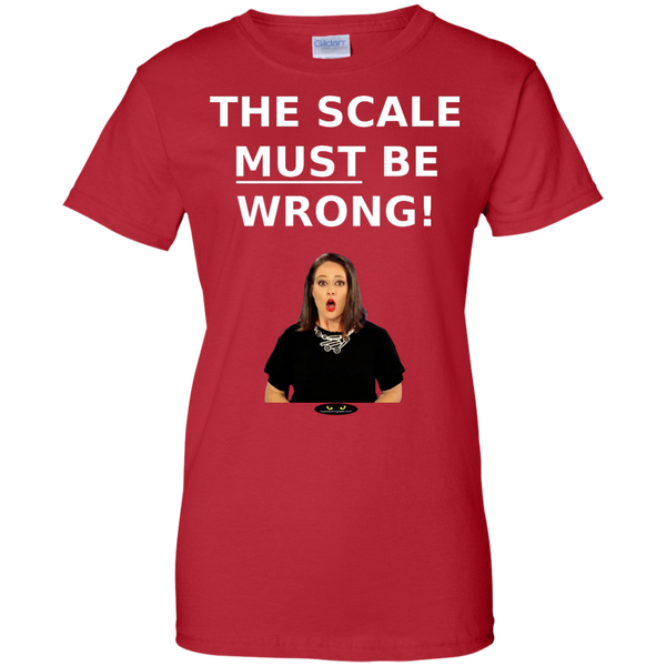 The Scale MUST Be Wrong! - Ladies' Tee