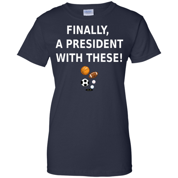 Finally a President With These! - Ladies' Tee