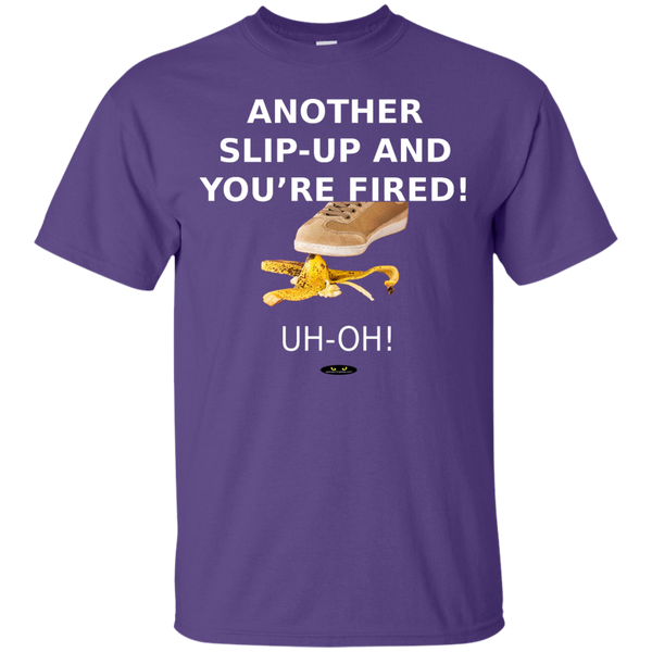 Another Slip-Up and You're Fired! - Tee Shirt