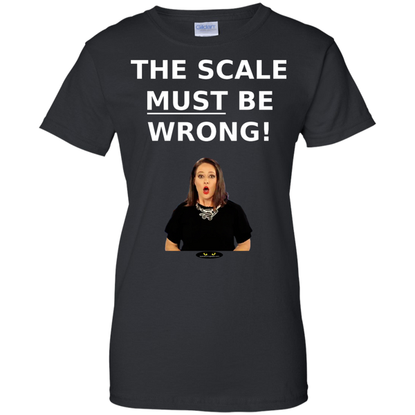 The Scale MUST Be Wrong! - Ladies' Tee