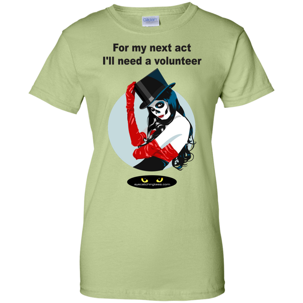 For my next act I'll need a volunteer - Ladies Custom 100% Cotton T-Shirt