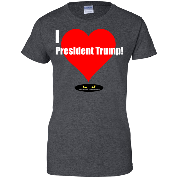 I LOVE President Trump! - Ladies' 100% Cotton T-Shirt