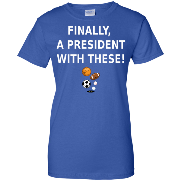 Finally a President With These! - Ladies' Tee