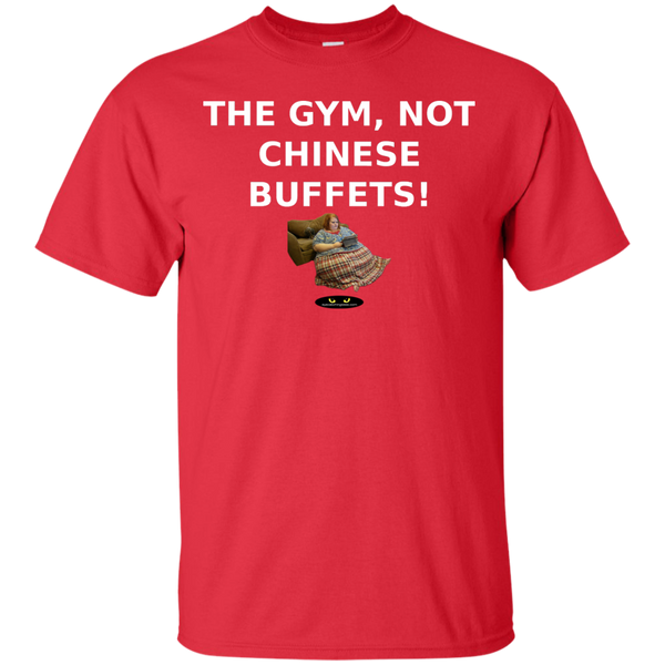 Gym, NOT Chinese Buffets! - All Cotton Tee