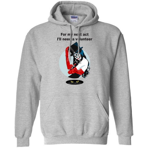 For my next act I'll need a volunteer - Pullover Hoodie 8 oz