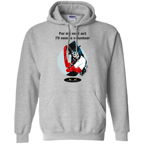 For my next act I'll need a volunteer - Pullover Hoodie 8 oz