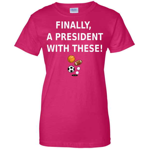 Finally a President With These! - Ladies' Tee