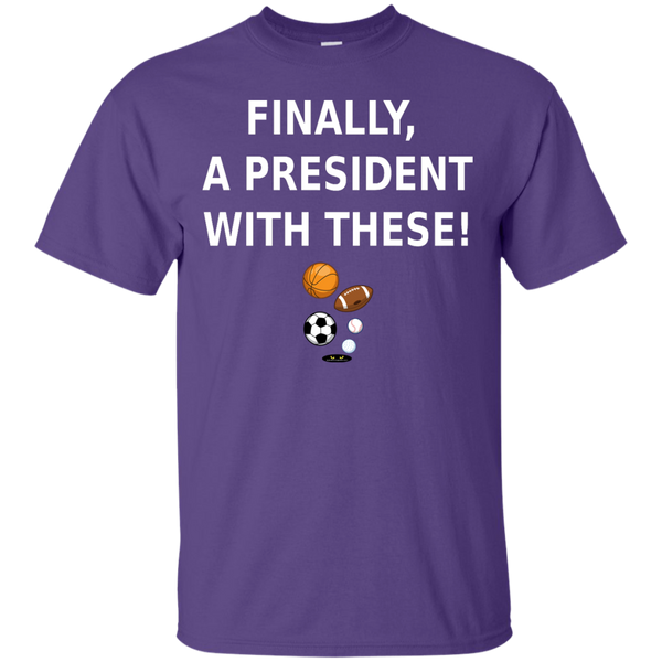 Finally, a President With These! - Tee Shirt