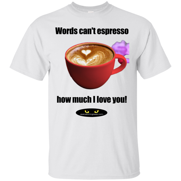 Words can't Espresso Custom Ultra Cotton T-Shirt