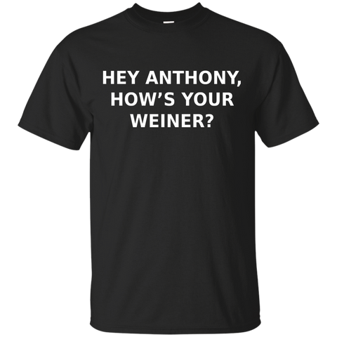 Hey Anthony, How's Your Weiner? - T-Shirt