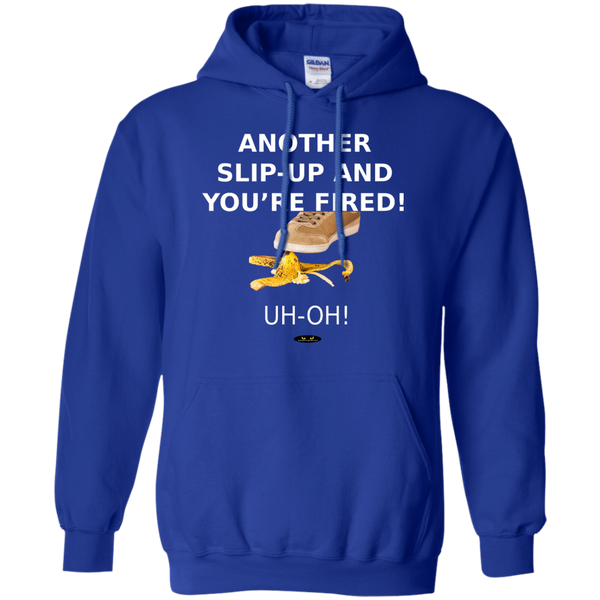 Another Slip-Up and You're Fired! - Hoodie