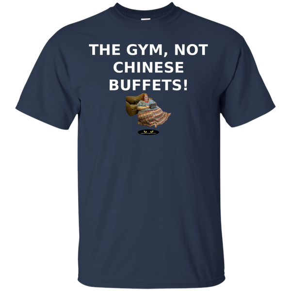 Gym, NOT Chinese Buffets! - All Cotton Tee