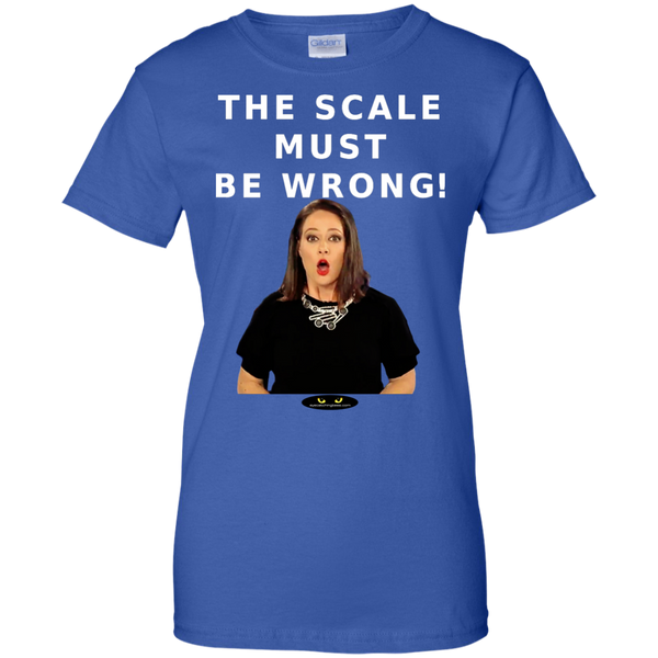 The Scale Must Be Wrong! - Ladies' Custom Tee