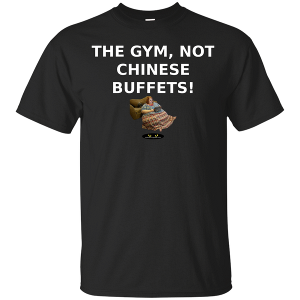 Gym, NOT Chinese Buffets! - All Cotton Tee