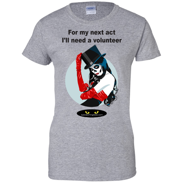 For my next act I'll need a volunteer - Ladies Custom 100% Cotton T-Shirt