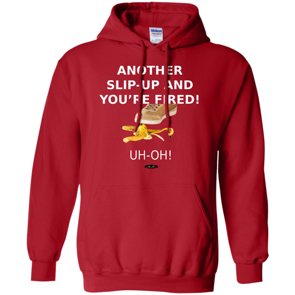 Another Slip-Up and You're Fired! - Hoodie