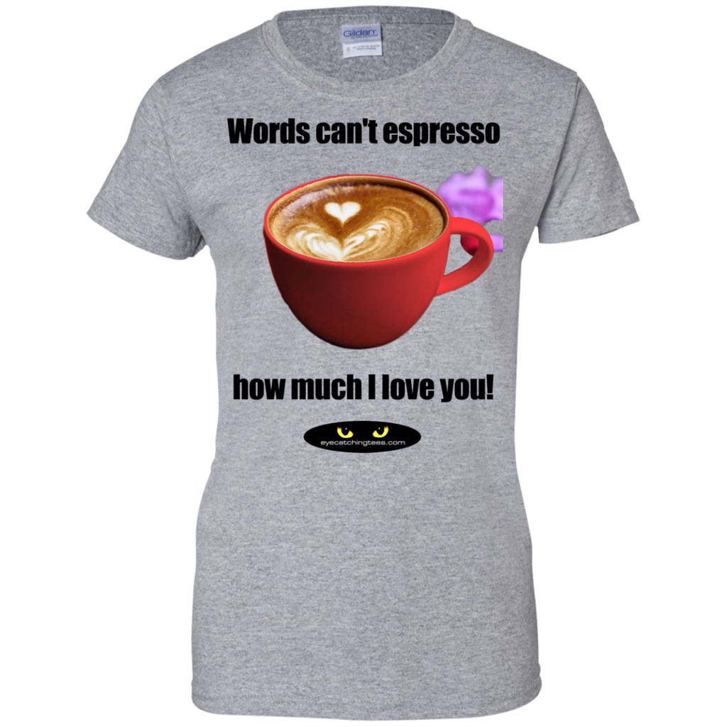 Words can't espresso Ladies Custom 100% Cotton T-Shirt