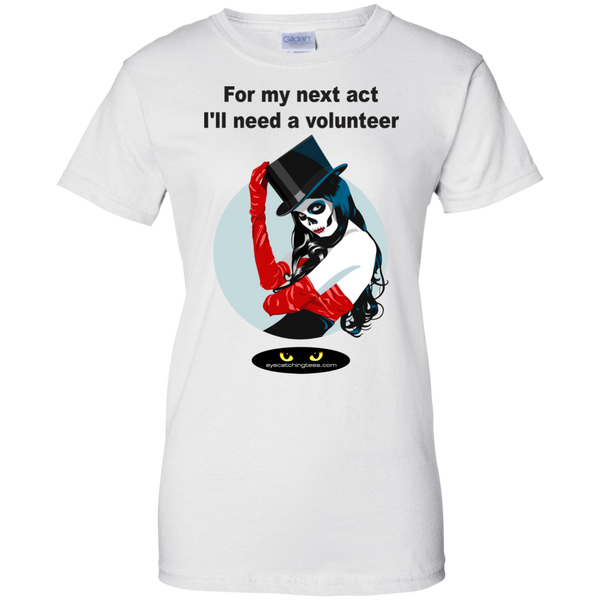 For my next act I'll need a volunteer - Ladies Custom 100% Cotton T-Shirt