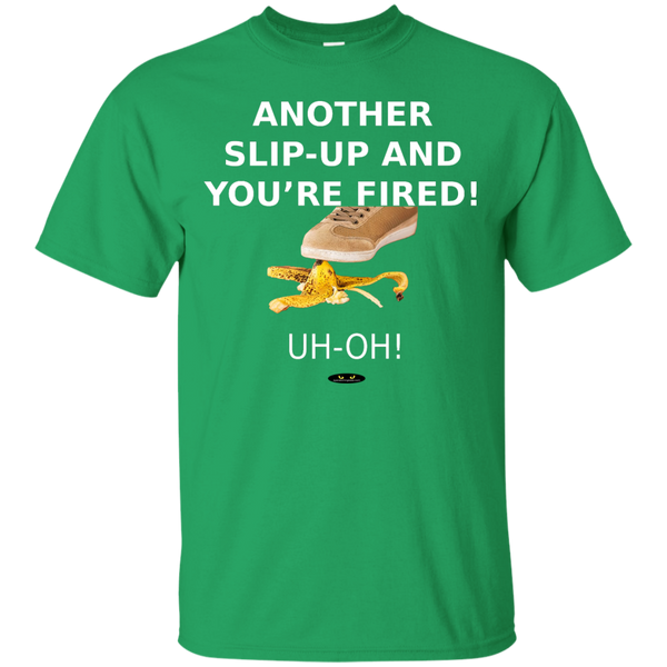 Another Slip-Up and You're Fired! - Tee Shirt