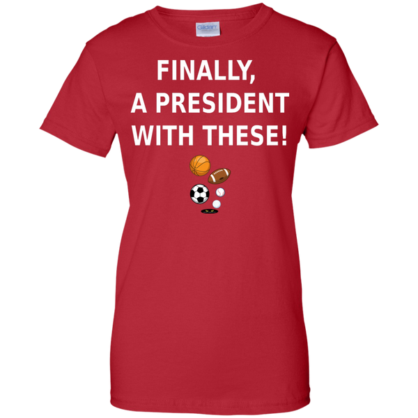 Finally a President With These! - Ladies' Tee