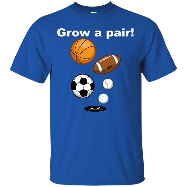 Grow a pair! _ Custom Ultra Cotton T-Shirt