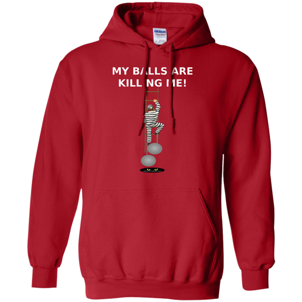 My Balls are KILLING ME! - Pullover Hoodie