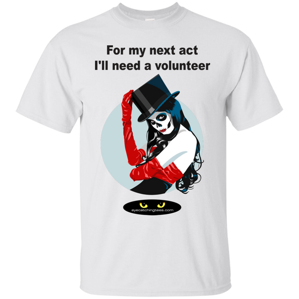 For my next act I'll need a volunteer - Custom Ultra Cotton T-Shirt