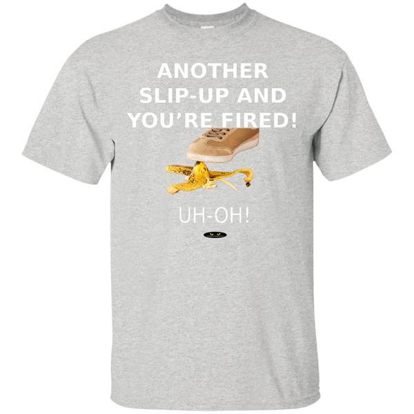 Another Slip-Up and You're Fired! - Tee Shirt