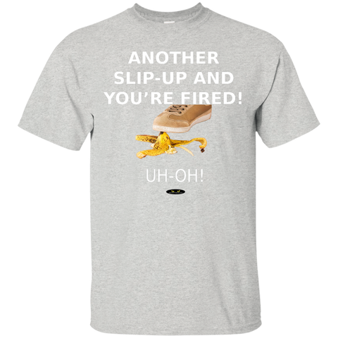 Another Slip-Up and You're Fired! - Tee Shirt