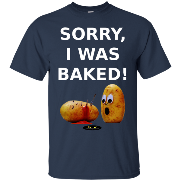 Sorry, I Was Baked! - 100% Ultra Cotton Tee