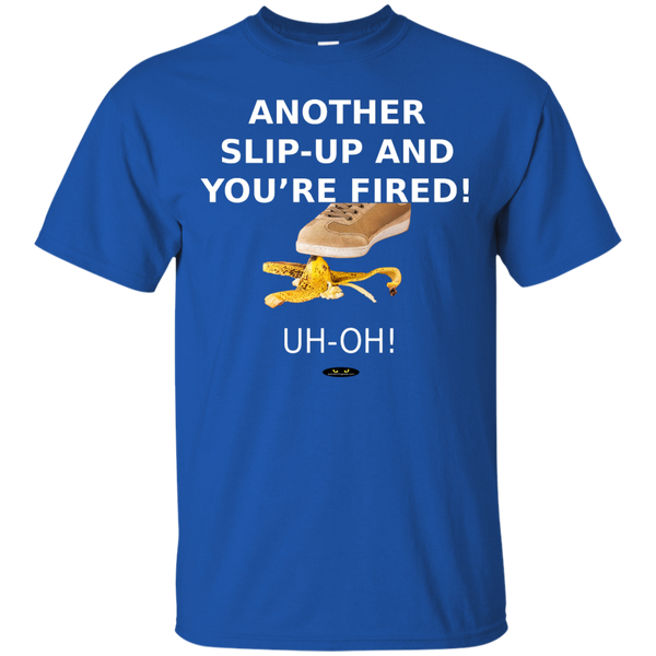 Another Slip-Up and You're Fired! - Tee Shirt