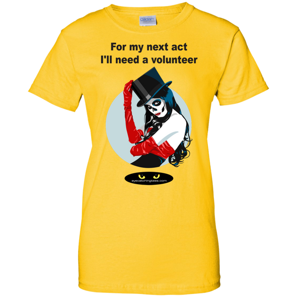 For my next act I'll need a volunteer - Ladies Custom 100% Cotton T-Shirt