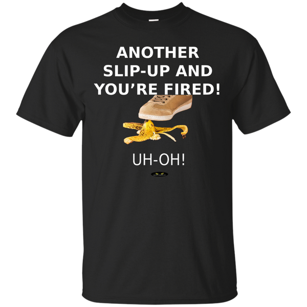 Another Slip-Up and You're Fired! - Tee Shirt