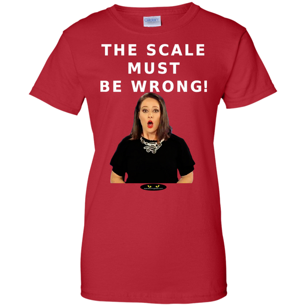 The Scale Must Be Wrong! - Ladies' Custom Tee