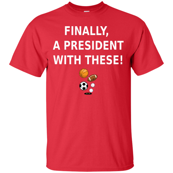 Finally, a President With These! - Tee Shirt